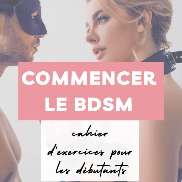 Commencer le BDSM - Cahier d’Exercices Complet