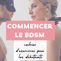 Commencer le BDSM - Cahier d’Exercices Complet
